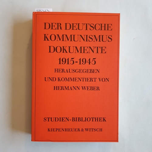 Weber, Hermann (Hrsg.)  Der deutsche Kommunismus: Dokumente 1915 - 1945 