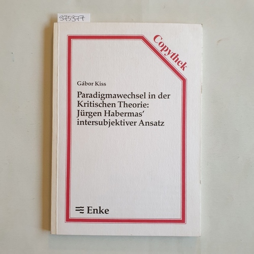 Kiss, Gábor   Paradigmawechsel in der Kritischen Theorie: Jürgen Habermas' intersubjektiver Ansatz 