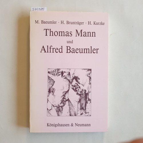 M. Baeumler ; H. Brunträger ; H. Kurzke  Thomas Mann und Alfred Baeumler: Eine Dokumentation 