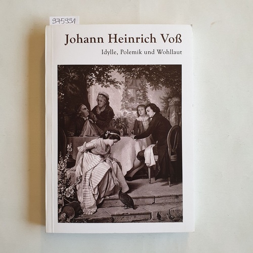 Mittler, Elmar (Hrsg.)  Johann Heinrich Voß: 1751 - 1826 ; Idylle, Polemik und Wohllaut 