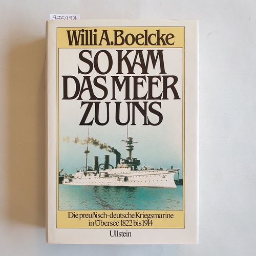 Boelcke, Willi A.   So kam das Meer zu uns. Die preußisch-deutsche Kriegsmarine in Übersee. 1822 bis 1914 