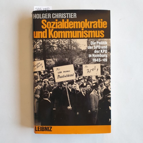 Christier, Holger  Sozialdemokratie und Kommunismus : Die Politik der SPD und der KPD in Hamburg 1945-1949 