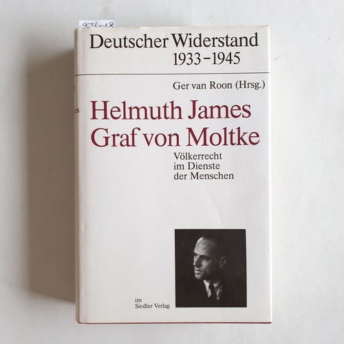 Moltke, Helmuth James von ; Roon, Ger van [Hrsg.]  Helmuth James Graf von Moltke : Völkerrecht im Dienste der Menschen ; Dokumente 