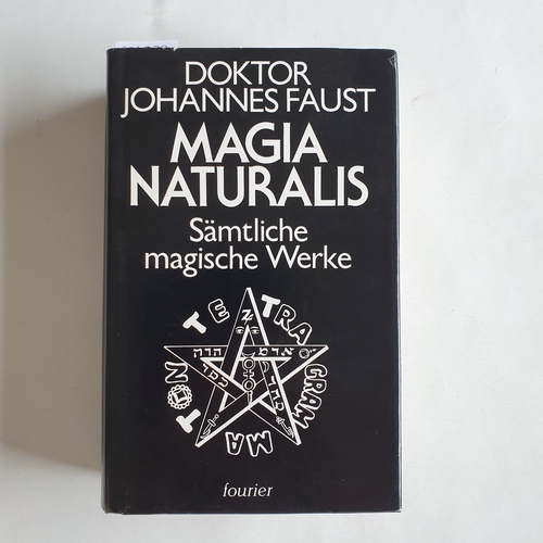 Doktor Johannes Faust  Magia naturalis. Sämtliche magische Werke 