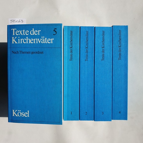 Diverse  Texte der Kirchenväter (5 BÄNDE). Bd., 1 bis 4: Eine Auswahl, nach Themen geordnet.+ Bd., 5: Kirchenväterlexikon und Register 