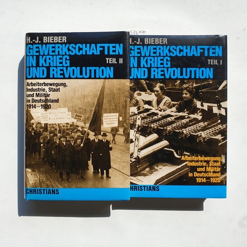 Bieber, Hans  Gewerkschaften in Krieg und Revolution: Arbeiterbewegung, Industrie, Staat u. Militär in Deutschland 1914 - 1920 