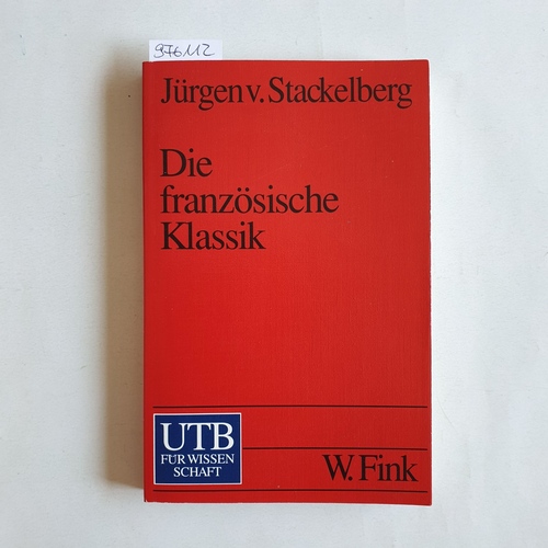 Stackelberg, Jürgen von  Die französische Klassik : Einführung und Übersicht (UTB ; 1930) 