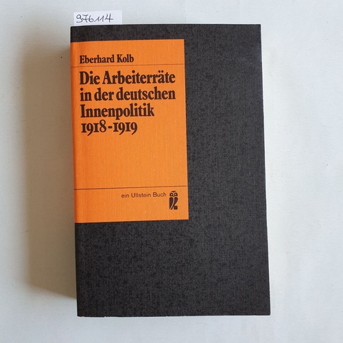 Kolb, Eberhard (Verfasser)  Die Arbeiterräte in der deutschen Innenpolitik: 1918 - 1919 