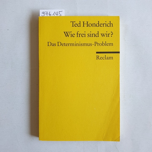 Honderich, Ted   Wie frei sind wir? Das Determinismus-Problem 