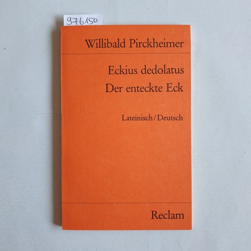 Pirckheimer, Willibald   Eckius dedolatus. lat./dt. = Der enteckte Eck 