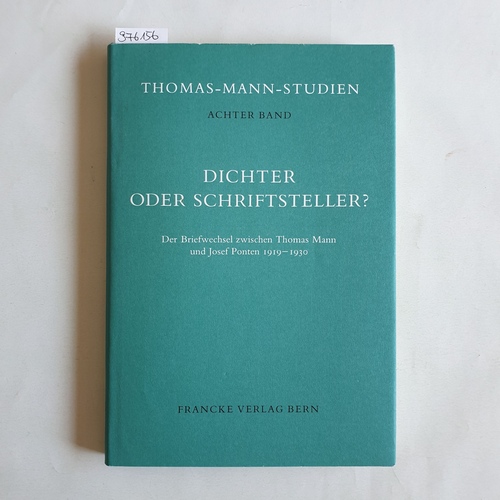 Wysling, Hans  Dichter oder Schriftsteller? : Der Briefwechsel zwischen Thomas Mann u. Josef Ponten 1919 - 1930 