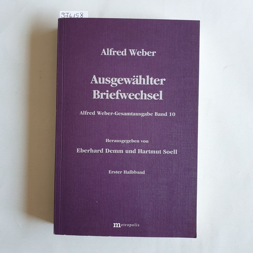 Eberhard Demm und Hartmut Soell [Hrsg.]  Alfred-Weber-Gesamtausgabe / Bd. 10. Ausgewählter Briefwechsel / Halbbd. 1 