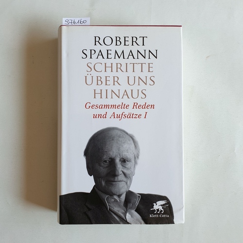 Spaemann, Robert  Schritte über uns hinaus. Gesammelte Reden und Aufsätze I 