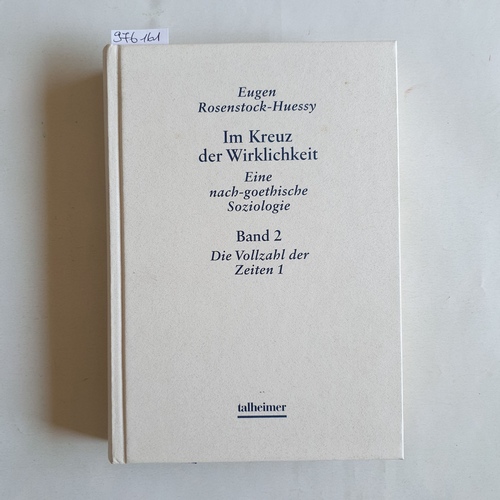 Rosenstock-Huessy, Eugen  Im Kreuz der Wirklichkeit: eine nach-goethische Soziologie / Bd. 2. Die Vollzahl der Zeiten. - 1 