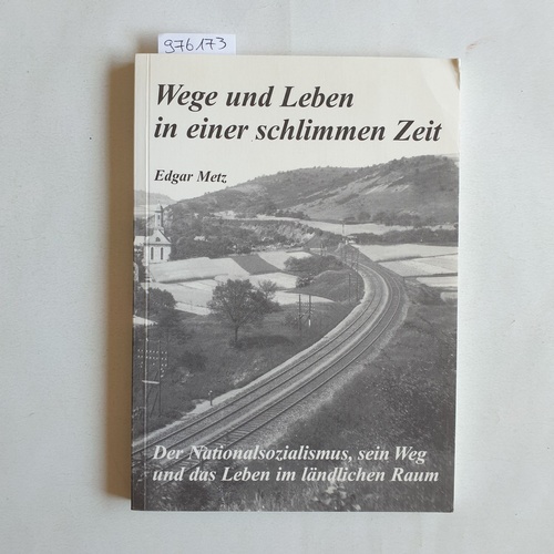 Metz, Edgar  Wege und Leben in einer schlimmen Zeit 