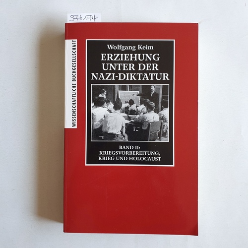 Keim, Wolfgang.  Erziehung unter der Nazi-Diktatur: Bd. 2., Kriegsvorbereitung, Krieg und Holocaust 