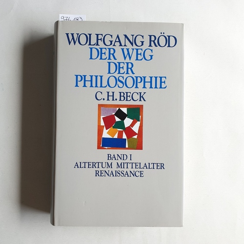 Röd, Wolfgang  Der Weg der Philosophie. Von den Anfängen bis ins 20. Jahrhundert. Band. I: Altertum, Mittelalter, Renaissance 