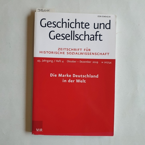 Frevert, Ute ; Nolte, Paul ; Reichardt, Sven (Hrsg.)  Geschichte und Gesellschaft. Zeitschrift für Historische Wissenschaft. 45. Jahrgang / Heft 4. Die Marke Deutschland in der Welt 