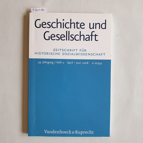 Frevert, Ute ; Nolte, Paul ; Reichardt, Sven (Hrsg.)  Geschichte und Gesellschaft. Zeitschrift für Historische Wissenschaft. 34. Jahrgang / Heft 2. 