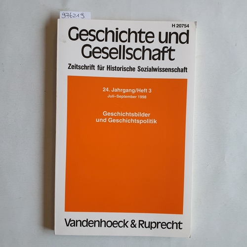 Frevert, Ute ; Nolte, Paul ; Reichardt, Sven (Hrsg.)  Geschichte und Gesellschaft. Zeitschrift für Historische Wissenschaft. 24. Jahrgang / Heft 3. Geschichtsbilder und Geschichtspolitik 