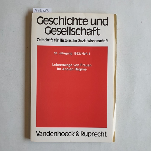 Frevert, Ute ; Nolte, Paul ; Reichardt, Sven (Hrsg.)  Geschichte und Gesellschaft. Zeitschrift für Historische Wissenschaft. 18. Jahrgang / Heft 4. Lebenswege von Frauen im Ancien Régime 