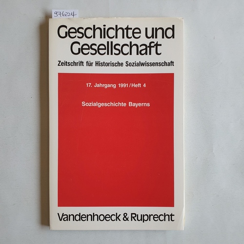 Frevert, Ute ; Nolte, Paul ; Reichardt, Sven (Hrsg.)  Geschichte und Gesellschaft. Zeitschrift für Historische Wissenschaft. 17. Jahrgang / Heft 4. Sozialgeschichte Bayerns 