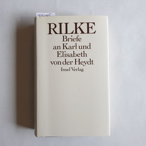 Rilke, Rainer Maria  Die  Briefe an Karl und Elisabeth von der Heydt 1905 - 1922 