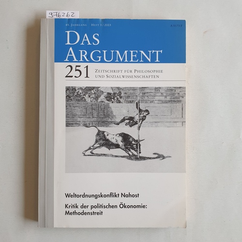   Das Argument. Zeitschrift für Philosophie und Sozialwissenschaften. 45. Jg. 2003, Heft 3: Bd. 251 Weltordnungskonflikt Nahost. Kritik der politischen Ökonomie: methodemstreit 