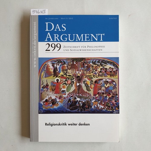   Das Argument. Zeitschrift für Philosophie und Sozialwissenschaften. 54. Jg. 2012, Heft 5: Bd. 299: Religionskritik weiter denken 