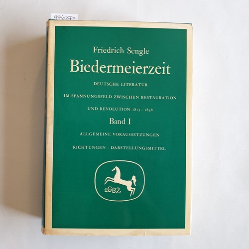 Sengle, Friedrich  Biedermeierzeit - Deutsche Literatur im Spannungsfeld zwischen Restauration und Revolution 1815-1848 : Band 1, Allgemeine Voraussetzungen, Richtungen, Darstellungsmittel 