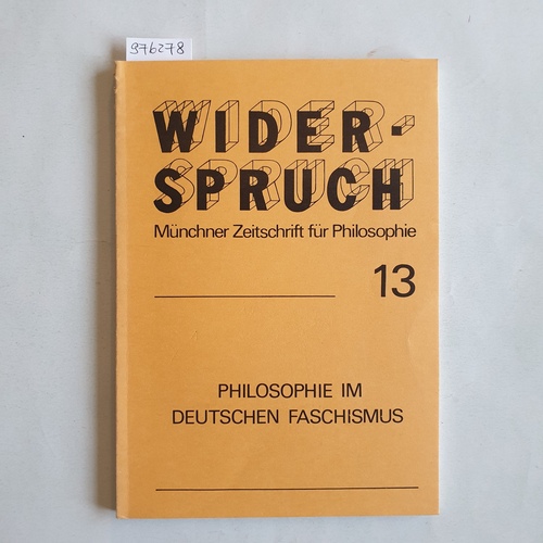   Widerspruch, Münchner Zeitschrift für Philosophie 13; 7. Jahrgang; Philosophie im Deutschen Faschismus 