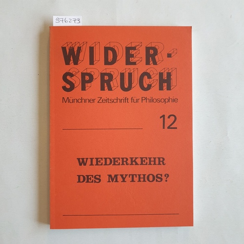   Widerspruch, Münchner Zeitschrift für Philosophie 12; 6. Jahrgang; Wiederkehr des Mythos ? 