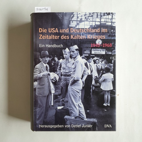 Junker, Detlef (Hrsg.)  Die USA und Deutschland im Zeitalter des Kalten Krieges 1945 - 1990. Bd. 1. 1945 - 1968 