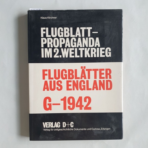 Kirchner, Klaus [Hrsg.]  Flugblätter aus England G-1942 - Flugblattpropaganda im 2. Weltkrieg 