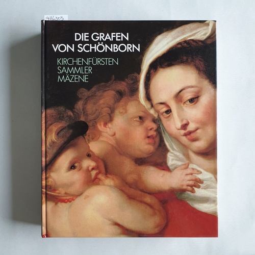 Maué, Hermann  Die Grafen von Schönborn : Kirchenfürsten, Sammler, Mäzene ; Germanisches Nationalmuseum Nürnberg, 18.Februar bis 23.April 1989 