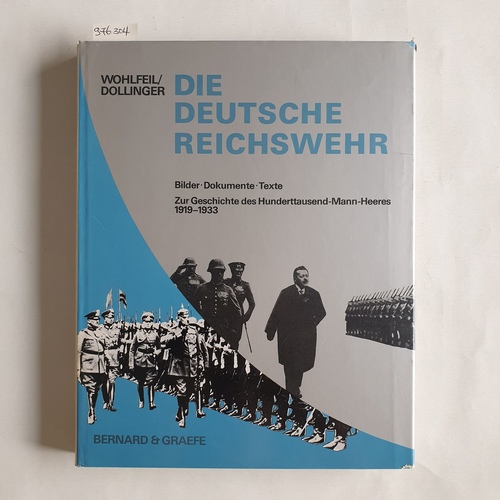 Wohlfeil, Rainer ; Dollinger, Hans  Die deutsche Reichswehr : Bilder, Dokumente, Texte zur Geschichte des Hunderttausend-Mann-Heeres 1919-1933 mit 432 Abb. 