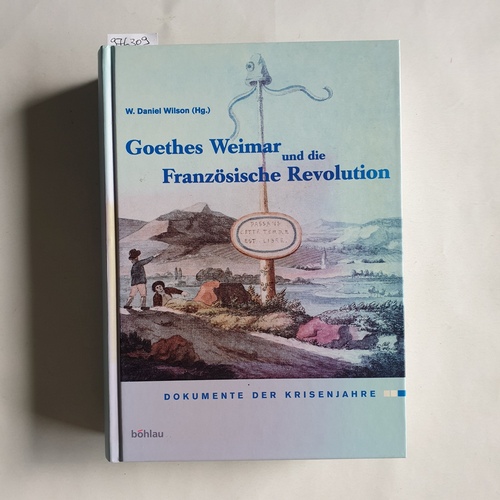 Wilson, W. Daniel (Hrsg.)  Goethes Weimar und die Französische Revolution Dokumente der Krisenjahre 