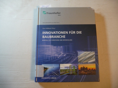Sedlbauer, Klaus [Hrsg.]  Innovationen für die Baubranche : Beispiele aus Forschung und Entwicklung 