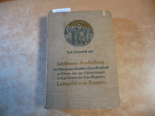 Diverse  Offizieller Katalog der Jubiläums-Ausstellung der Münchener Künstler-Genossenschaft zu Ehren des 90. Geburtstages Sr. Kgl. Hoheit des Prinzregenten Luitpold von Bayern. München, Kgl. Glaspalast 