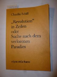 Claudia Schill  Revolution* in Zeilen oder Suche nach dem verlorenen Paradies 