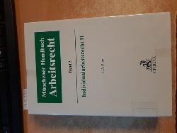 Wlotzke, Otfried ; Wimann, Hellmut ; Oetker, Hartmut [Hrsg.] ; Lunk, Stefan [Hrsg.] ; Richardi, Reinhard ; Kiel, Heinrich [Hrsg.]  Mnchener Handbuch zum Arbeitsrecht Bd. 2: Individualarbeitsrecht II 