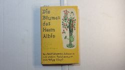 Schnurre, Wolfdietrich   Die Blumen des Herrn Albin : Aus d. Tagebuch e. Sanftmtigen. Mit Zeichn. von Wigg Siegl 