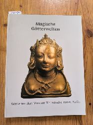 Yaldiz, Marianne, Raffael D Gadebusch und Regina Hickmann  Magische Gtterwelten Werke aus dem Museum fr Indische Kunst, Berlin 