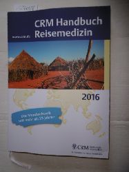 Prof. Tomas Lelinek u. Birgit Pfeiffer (Red.)  CRM Handbuch Reisemedizin: Ausgabe 2016 
