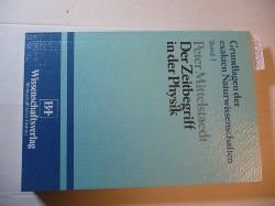 Mittelstaedt, Peter  Der Zeitbegriff in der Physik : physikalische und  philosophische Untersuchungen zum Zeitbegriff in der klassischen und der relativistischen Physik 