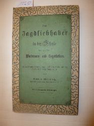 Ehrenkreutz, C. von  Der Jagdliebhaber in der Schule des gerechten Waidmanns und Vogelstellers : unterhaltende Belustigungen auf dem Lande mit der Jagd, dem Vogelfange u.a. 