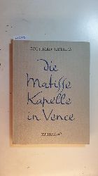 Jedlicka, Gotthard  Die Matisse-Kapelle in Vence : Rosenkranzkapelle der Dominikanerinnen 