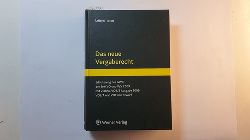 Leinemann, Ralf  Das neue Vergaberecht : Erluterungen des GWB, der SektVO und VgV 2009 mit VOB/A, VOB/B Ausgabe 2009, VOL/A und VOF im Entwurf 