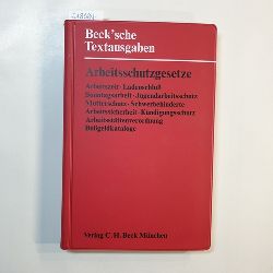   Arbeitsschutzgesetze : Arbeitszeit, Ladenschluss, Sonntagsarbeit, Jugendarbeitsschutz, Mutterschutz, Schwerbehinderte, Arbeitssicherheit, Kndigungsschutz, Bussgeldkataloge ; 