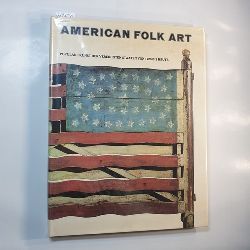 Museum of American Folk Art New York  American Folk Art. Populre Kunst der Vereinigten Staaten von 1720 bis heute 